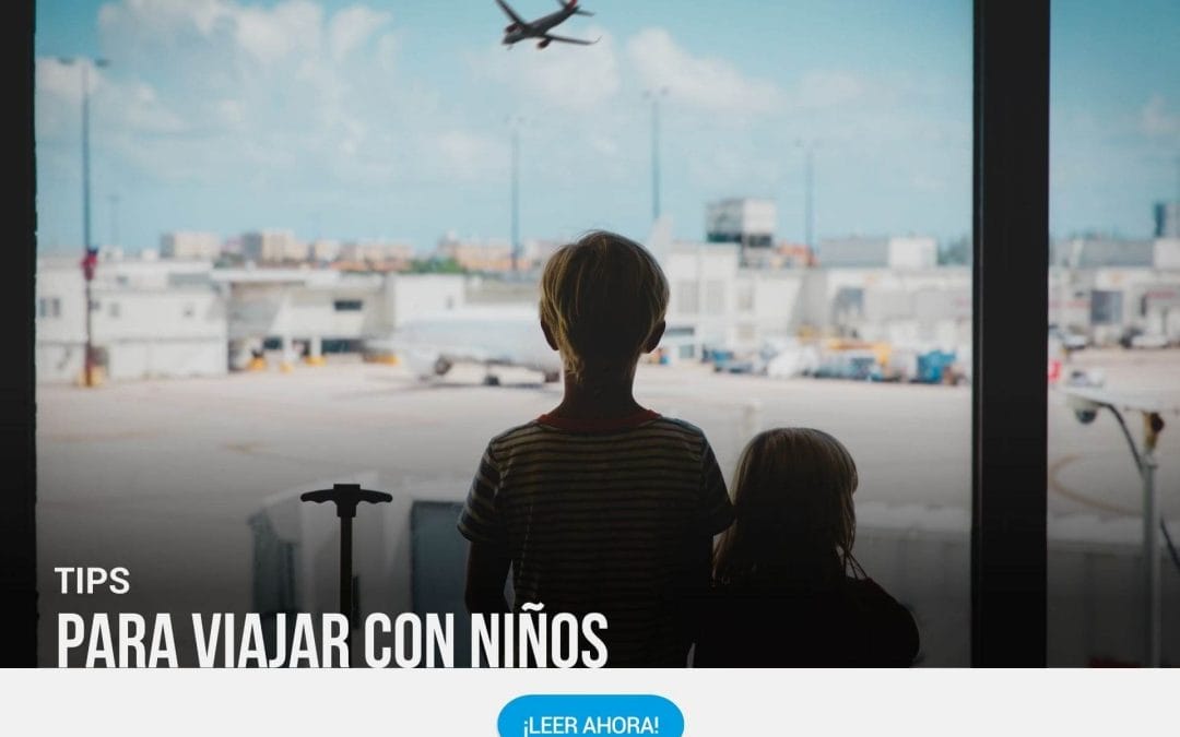 ¡Viajar con niños, nuestros consejos para pasarla increible!