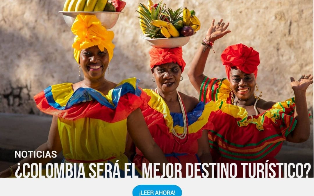 ¿Colombia será el Mejor Destino Turístico?